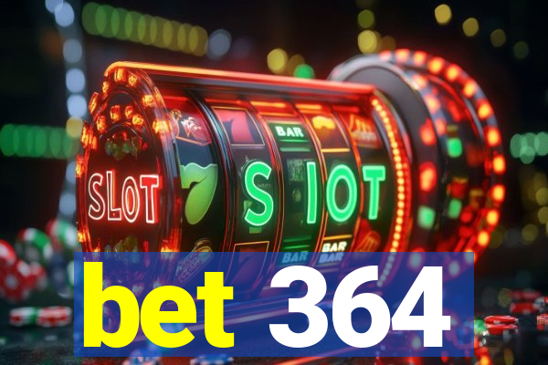 bet 364